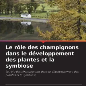 Buy Today Le rï¿½le des champignons dans le dï¿½veloppement des plantes et la symbiose