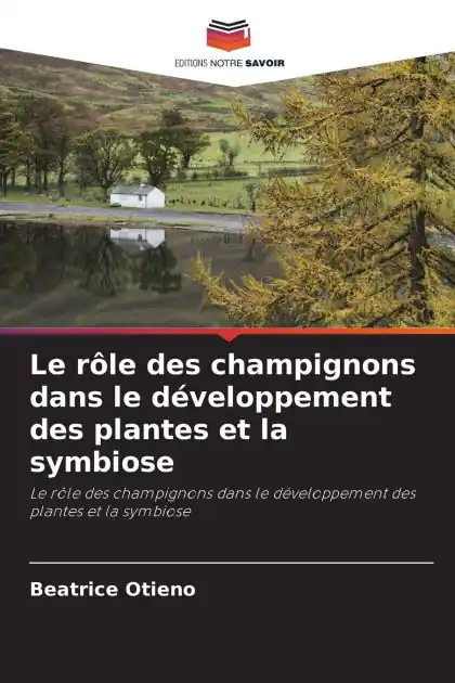 Buy Today Le r�le des champignons dans le d�veloppement des plantes et la symbiose