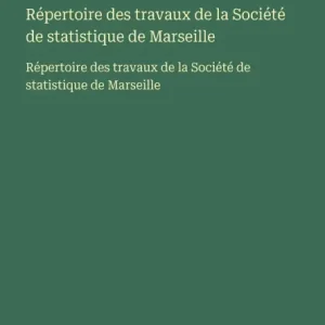 Affordable RÃ¯Â¿Â½pertoire des travaux de la SociÃ¯Â¿Â½tÃ¯Â¿Â½ de statistique de Marseille: RÃ¯Â¿Â½pertoire des travaux de la SociÃ¯Â¿Â½tÃ¯Â¿Â½ de statistique de Marseille