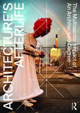 Architecture's Afterlife: The Multisector Impact of an Architecture Degree Order Now
