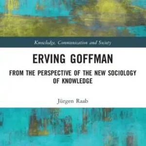 Erving Goffman: From the Perspective of the New Sociology of Knowledge Best Seller