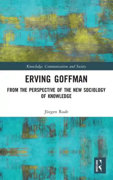 Erving Goffman: From the Perspective of the New Sociology of Knowledge Best Seller