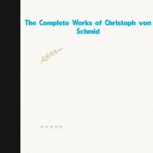 Trending The Complete Works of Christoph von Schmid