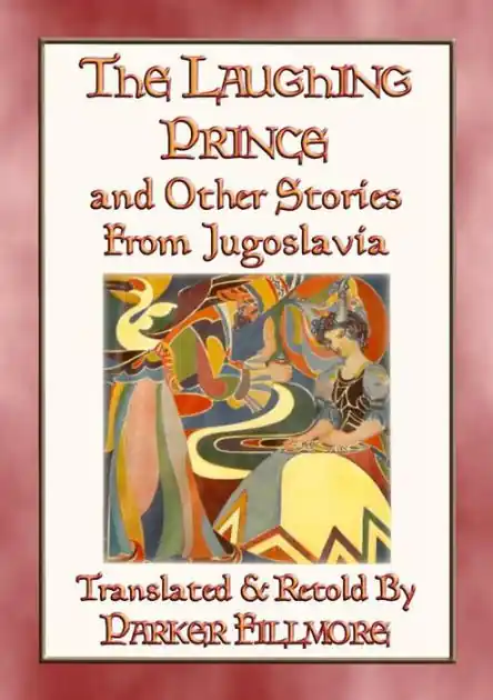 Price Drop THE LAUGHING PRINCE and other fairy tales and stories from Jugoslavia: 14 Fairy and folk tales from the land formerly known as Jugoslavia