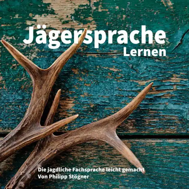 Jägersprache Lernen: Die jagdliche Fachsprache leicht gemacht Crafted