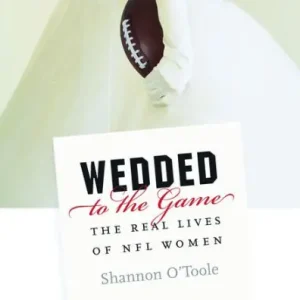 Brand New Wedded to the Game: The Real Lives of NFL Women