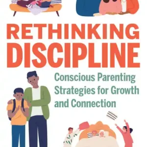 One Day Deal Rethinking Discipline: Conscious Parenting Strategies for Growth and Connection