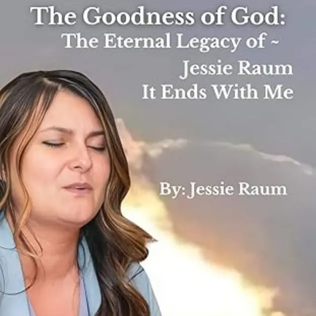 The Goodness of God: The Eternal Legacy of Jessie Raum - It Ends With Me Sale