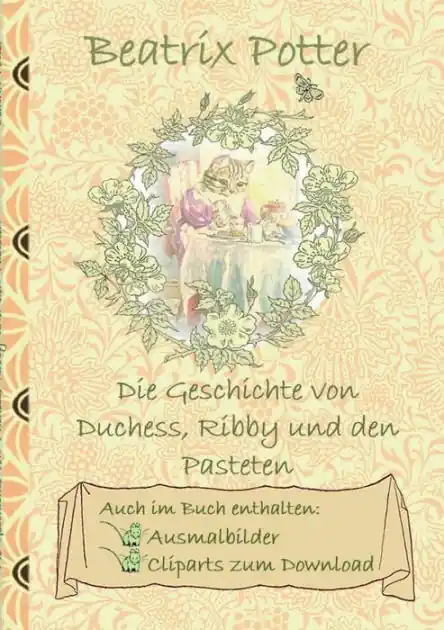 Hot Deal Die Geschichte von Duchess, Ribby und den Pasteten (inklusive Ausmalbilder und Cliparts zum Download): The Tale of the Pie and the Patty-Pan; Ausmalbuch, Malbuch, Cliparts, Icon, Emoji, Sticker, Peter Hase, Kinder, Kinderbuch, Klassiker, Schulkinder, Vor