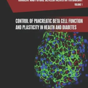 Current and Future Developments in Physiology,: Control of Pancreatic Beta Cell Function and Plasticity in Health and Diabetes Get Yours
