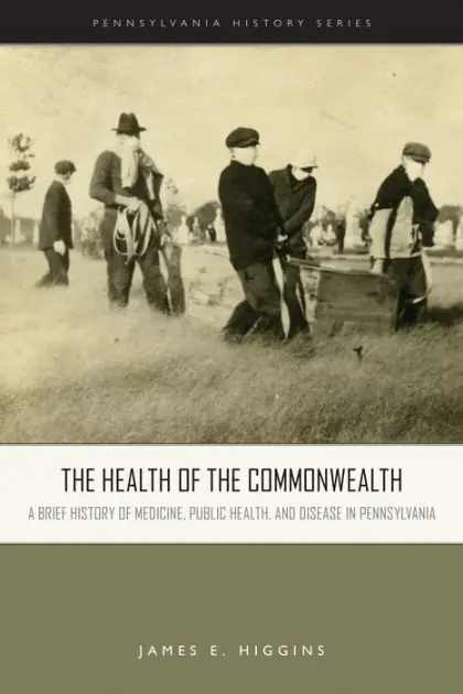 Trending The Health of the Commonwealth: A Brief History of Medicine, Public Health, and Disease in Pennsylvania