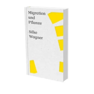 Silke Wagner: Migration and Plant: Cat. Kunstverein Heilbronn Trending