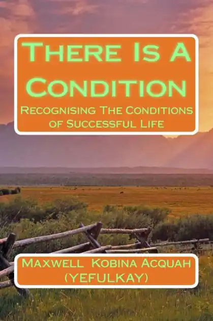 There Is A Condition: RecognisingThe Conditions of Successful Life Don’t Miss Out