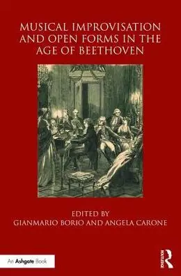 Free Returns Musical Improvisation and Open Forms in the Age of Beethoven