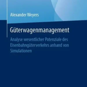 Weekend Sale Gï¿½terwagenmanagement: Analyse wesentlicher Potenziale des Eisenbahngï¿½terverkehrs anhand von Simulationen