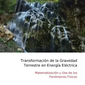 Transformaciï¿½n de la Gravedad Terrestre en Energï¿½a Elï¿½ctrica: Matematizaciï¿½n y Uso de los Fenï¿½menos Fï¿½sicos Buy Online