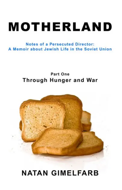 Motherland: Notes of a Persecuted Director, A Memoir about Jewish Life in the Soviet Union, Part I - Through Hunger and War Top Rated