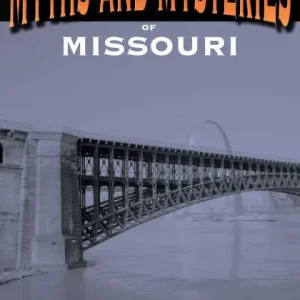 Myths and Mysteries of Missouri: True Stories of the Unsolved and Unexplained Fresh Stock