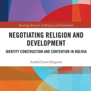 Negotiating Religion and Development: Identity Construction and Contention in Bolivia Shop Now