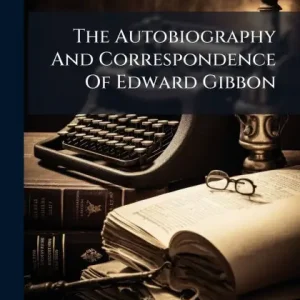 Free Returns The Autobiography And Correspondence Of Edward Gibbon