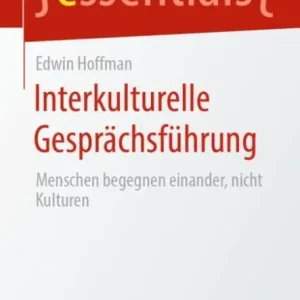 Interkulturelle Gesprächsführung: Menschen begegnen einander, nicht Kulturen Original