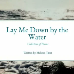 Lay Me Down by the Water: Collection of Poems Price Cut