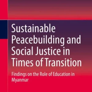 Sustainable Peacebuilding and Social Justice in Times of Transition: Findings on the Role of Education in Myanmar Limited Time