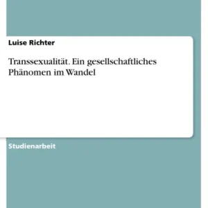 Professional Grade Transsexualität. Ein gesellschaftliches Phänomen im Wandel