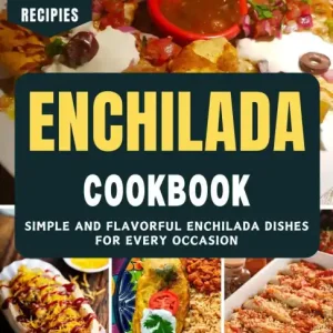 Enchilada Cookbook: Simple and Flavorful Enchilada Dishes for Every Occasion Wholesale