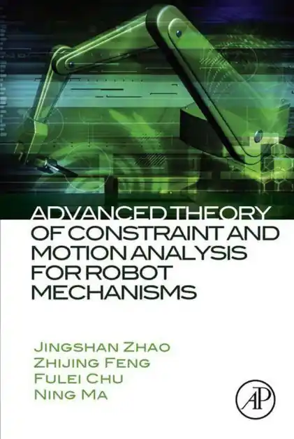 Advanced Theory of Constraint and Motion Analysis for Robot Mechanisms Final Sale