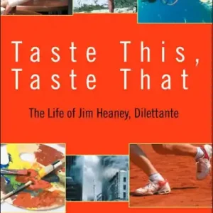 Taste This, Taste That: The Life of Jim Heaney, Dilettante Latest
