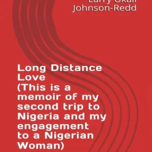 Long Distance Love: (This is a memoir of my second trip to Nigeria and my engagement to a Nigerian Woman) New Release