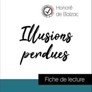 Luxury Analyse de l'ouvre : Illusions perdues (résumé et fiche de lecture plébiscités par les enseignants sur fichedelecture.fr)