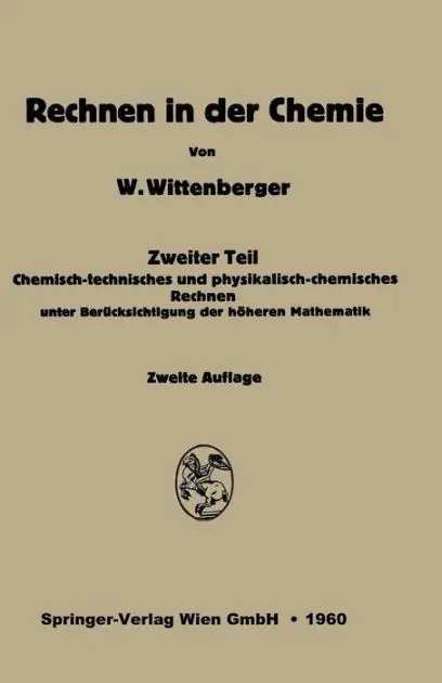Rechnen in der Chemie: Zweiter Teil: Chemisch-technisches und physikalisch-chemisches Rechnen unter Berücksichtigung der höheren Mathematik Clearance