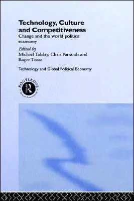 Technology, Culture and Competitiveness: Change and the World Political Economy Clearance