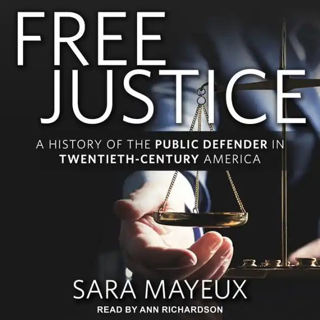 Save Now Free Justice: A History of the Public Defender in Twentieth-Century America
