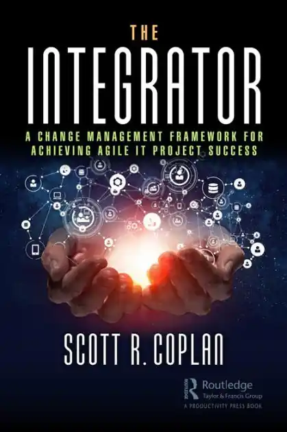 Modern The Integrator: A Change Management Framework for Achieving Agile IT Project Success