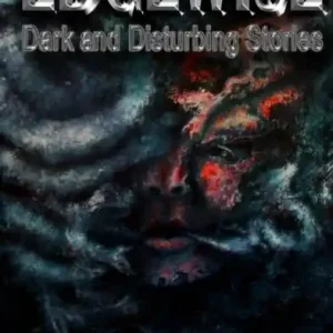Edgewise: Dark and Disturbing Stories Get Yours