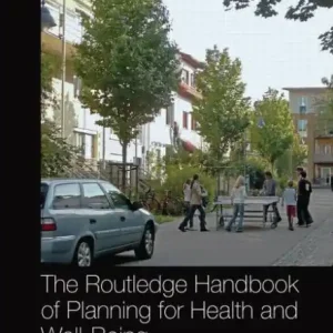 The Routledge Handbook of Planning for Health and Well-Being: Shaping a sustainable and healthy future Editor’s Pick