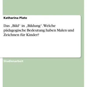 Must Have Das "Bild" in "Bildung". Welche pädagogische Bedeutung haben Malen und Zeichnen für Kinder?