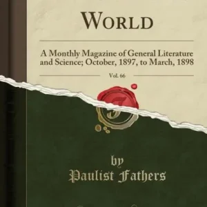 Direct From Manufacturer The Catholic World, Vol. 66: A Monthly Magazine of General Literature and Science; October, 1897, to March, 1898 (Classic Reprint)