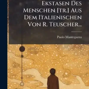 Ekstasen Des Menschen [tr.] Aus Dem Italienischen Von R. Teuscher... Premium