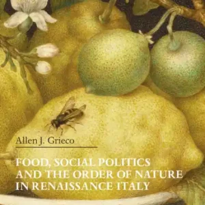 Food, Social Politics and the Order of Nature in Renaissance Italy Final Sale