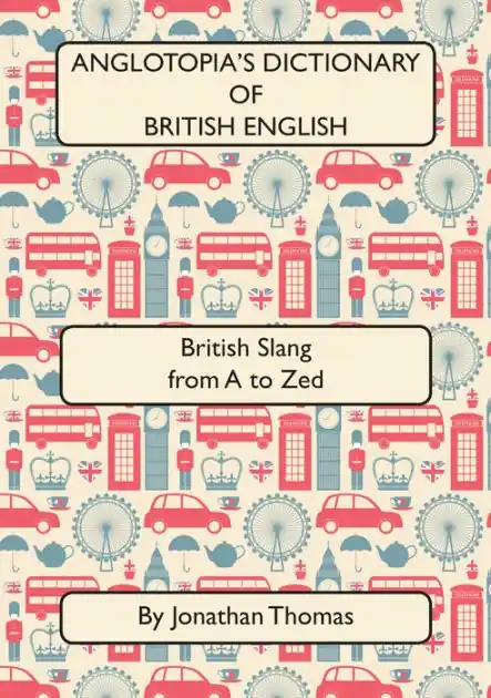Anglotopia's Dictionary of British English 2nd Edition Limited Time