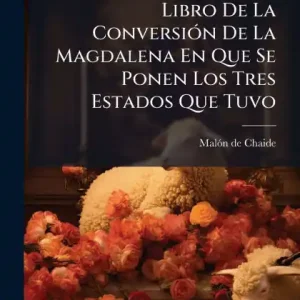 Libro De La Conversiï¿½3n De La Magdalena En Que Se Ponen Los Tres Estados Que Tuvo Buy Direct