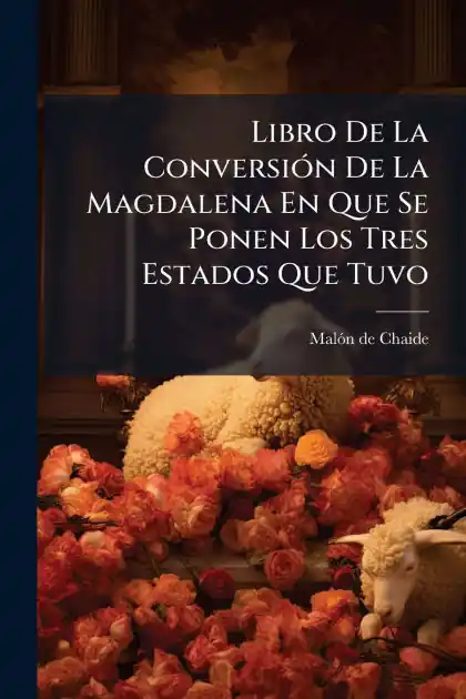 Libro De La Conversi�3n De La Magdalena En Que Se Ponen Los Tres Estados Que Tuvo Buy Direct