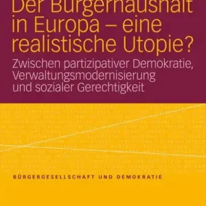 Best Price Der Bürgerhaushalt in Europa - eine realistische Utopie?: Zwischen Partizipativer Demokratie, Verwaltungsmodernisierung und sozialer Gerechtigkeit
