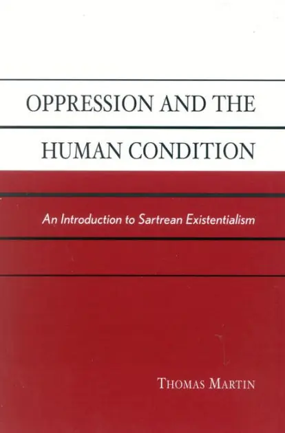 Oppression and the Human Condition: An Introduction to Sartrean Existentialism Modern