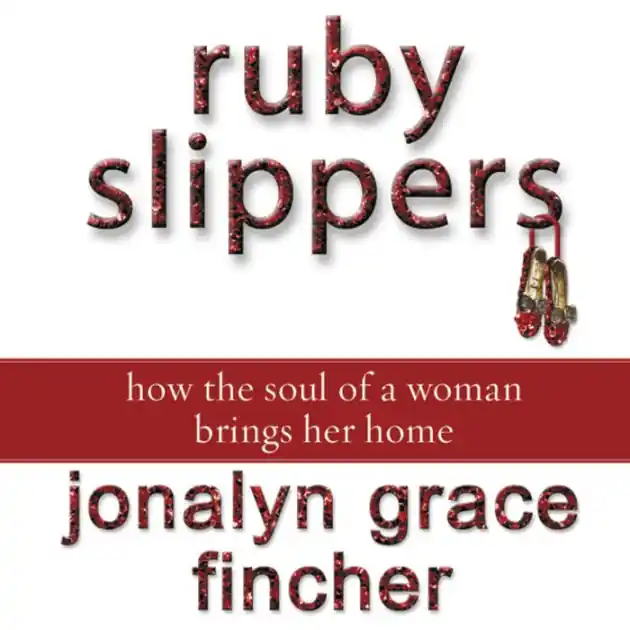 Money Back Guarantee Ruby Slippers: How the Soul of a Woman Brings Her Home