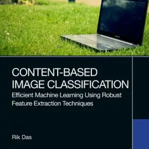 Content-Based Image Classification: Efficient Machine Learning Using Robust Feature Extraction Techniques Exclusive Offer